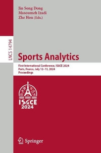 Sports Analytics : First International Conference, ISACE 2024, Paris, France, July 12-13, 2024, Proceedings - Jin Song Dong