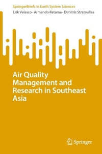 Air Quality Management and Research in Southeast Asia : Springerbriefs in Earth System Sciences - Erik Velasco