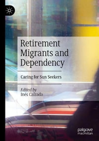 Retirement Migrants and Dependency : Caring for Sun Seekers - InÃ©s Calzada