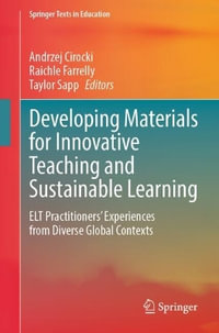 Developing Materials for Innovative Teaching and Sustainable Learning : ELT Practitioners' Experiences from Diverse Global Contexts - Andrzej Cirocki