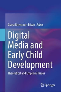 Digital Media and Early Child Development : Theoretical and Empirical Issues - Giana Bitencourt Frizzo