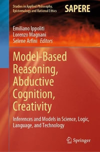 Model-Based Reasoning, Abductive Cognition, Creativity : âInferences and Models in Science, Logic, Language, and Technology - Emiliano Ippoliti