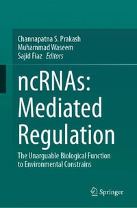 ncRNAs : Mediated Regulation : The Unarguable Biological Function to Environmental Constrains - Channapatna S. Prakash