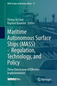 Maritime Autonomous Surface Ships (MASS) - Regulation, Technology, and Policy : Three Dimensions of Effective Implementation - Chong-Ju Chae