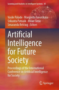 Artificial Intelligence for Future Society : Proceedings of the International Conference on Artificial Intelligence for Society - Vasile Palade