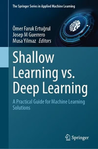 Shallow Learning vs. Deep Learning : A Practical Guide for Machine Learning Solutions - Ömer Faruk Ertu?rul