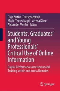 Students', Graduates' and Young Professionals' Critical Use of Online Information : Digital Performance Assessment and Training within and across Domains - Olga Zlatkin-Troitschanskaia