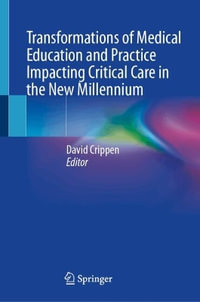 Transformations of Medical Education and Practice Impacting Critical Care in the New Millennium - David Crippen