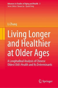 Living Longer and Healthier at Older Ages : A Longitudinal Analysis of Chinese Oldest Old's Health and Its Determinants - Li Zhang