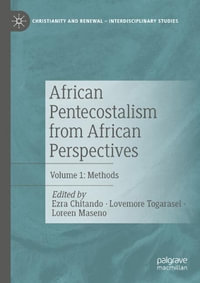 African Pentecostalism from African Perspectives : Volume 1: Methods - Ezra Chitando