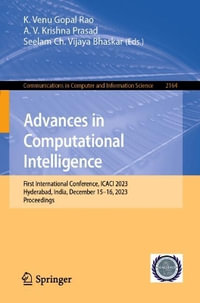 Advances in Computational Intelligence : First International Conference, ICACI 2023, Hyderabad, India, December 15-16, 2023, Proceedings - K. Venu Gopal Rao