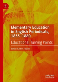 Elementary Education in English Periodicals, 1833-1880 : Educational Turning Points - Edwin Patrick Powell