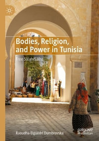 Bodies, Religion, and Power in Tunisia : Free S¢lah/S¢lha - Raoudha Elguedri Dumbrovska