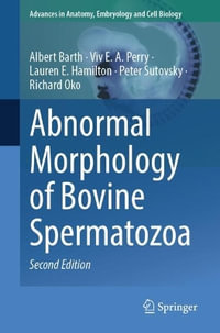 Abnormal Morphology of Bovine Spermatozoa : Advances in Anatomy, Embryology and Cell Biology - Albert Barth