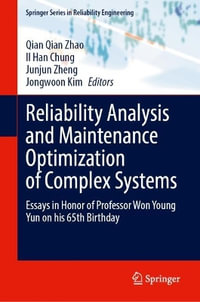 Reliability Analysis and Maintenance Optimization of Complex Systems : Essays in Honor of Professor Won Young Yun on His 65th Birthday - Qian Qian Zhao