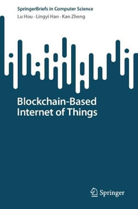 Blockchain-Based Internet of Things : Springerbriefs in Computer Science - Lu Hou