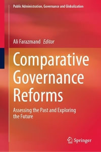 Comparative Governance Reforms : Assessing the Past and Exploring the Future - Ali Farazmand