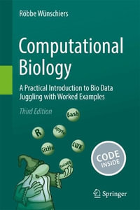 Computational Biology : A Practical Introduction to Bio Data Juggling with Worked Examples - RÃ¶bbe WÃ¼nschiers