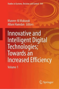 Innovative and Intelligent Digital Technologies; Towards an Increased Efficiency : Volume 1 - Muneer Al Mubarak