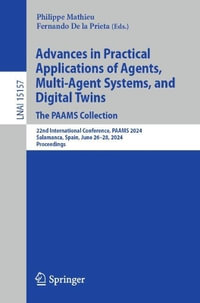 Advances in Practical Applications of Agents, Multi-Agent Systems, and Digital Twins : The PAAMS Collection : 22nd International Conference, PAAMS 2024, Salamanca, Spain, June 26-28, 2024, Proceedings - Philippe Mathieu