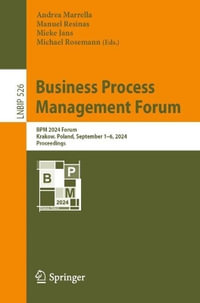 Business Process Management Forum : BPM 2024 Forum, Krakow, Poland, September 1-6, 2024, Proceedings - Andrea Marrella