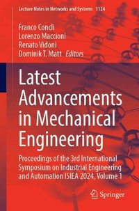 Latest Advancements in Mechanical Engineering : Proceedings of the 3rd International Symposium on Industrial Engineering and Automation ISIEA 2024, Volume 1 - Franco Concli