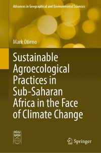 Sustainable Agroecological Practices in Sub-Saharan Africa in the Face of Climate Change : Advances in Geographical and Environmental Sciences - Mark Otieno