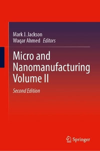 Micro and Nanomanufacturing Volume II - Mark J. Jackson