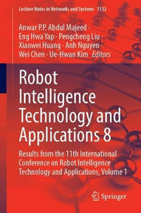 Robot Intelligence Technology and Applications 8 : Results from the 11th International Conference on Robot Intelligence Technology and Applications, Volume 1 - Anwar P.P. Abdul Majeed