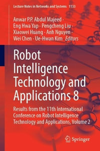 Robot Intelligence Technology and Applications 8 : Results from the 11th International Conference on Robot Intelligence Technology and Applications, Volume 2 - Anwar P.P. Abdul Majeed