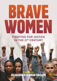 Brave Women : Fighting for Justice in the 21st Century - Julia Zulver