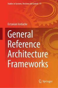 General Reference Architecture Frameworks : Studies in Systems, Decision and Control - Octavian Iordache