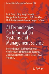 AI Technologies for Information Systems and Management Science : Proceedings of 6th International Conference on Information Systems and Management Science (ISMS) 2023 - Volume 2 - Lalit Garg