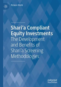 Shari'a Compliant Equity Investments : The Development and Benefits of Shari'a Screening Methodologies - Rizwan Malik