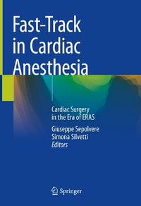 Fast-Track in Cardiac Anesthesia : Cardiac Surgery in the Era of Eras - Giuseppe Sepolvere