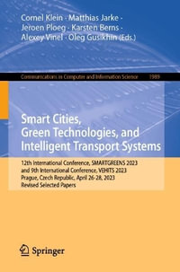 Smart Cities, Green Technologies, and Intelligent Transport Systems : 12th International Conference, SMARTGREENS 2023, and 9th International Conference, VEHITS 2023, Prague, Czech Republic, April 26-28, 2023, Revised Selected Papers - Cornel Klein