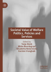 Societal Value of Welfare Politics, Policies and Services - Tanja Klenk