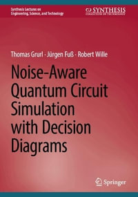 Noise-Aware Quantum Circuit Simulation with Decision Diagrams : Synthesis Lectures on Engineering, Science, and Technology - Thomas Grurl