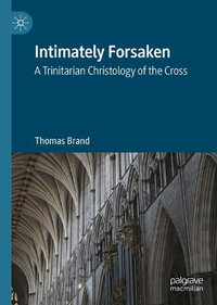 Intimately Forsaken : A Trinitarian Christology of the Cross - Thomas Brand