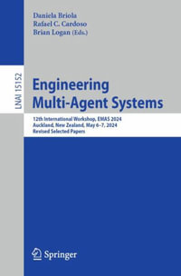 Engineering Multi-Agent Systems : 12th International Workshop, EMAS 2024, Auckland, New Zealand, May 6-7, 2024, Revised Selected Papers - Daniela Briola