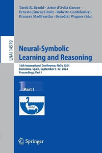 Neural-Symbolic Learning and Reasoning : 18th International Conference, NeSy 2024, Barcelona, Spain, September 9-12, 2024, Proceedings, Part I - Tarek R. Besold