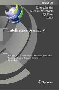 Intelligence Science V : 6th IFIP TC 12 International Conference, ICIS 2024, Nanjing, China, October 25-28, 2024, Proceedings - Zhongzhi Shi