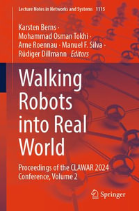 Walking Robots into Real World : Proceedings of the CLAWAR 2024 Conference, Volume 2 - Karsten Berns