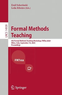 Formal Methods Teaching : 6th Formal Methods Teaching Workshop, FMTea 2024, Milan, Italy, September 10, 2024, Proceedings - Emil Sekerinski