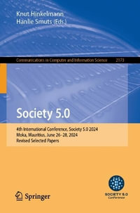 Society 5.0 : 4th International Conference, Society 5.0 2024, Moka, Mauritius, June 26-28, 2024, Revised Selected Papers - Knut Hinkelmann