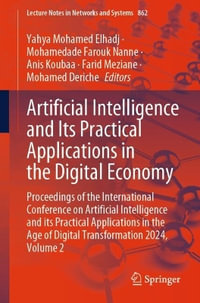 Artificial Intelligence and Its Practical Applications in the Digital Economy : Proceedings of the International Conference on Artificial Intelligence and its Practical Applications in the Age of Digital Transformation 2024, Volume 2 - Yahya Mohamed Elhadj