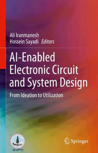 Ai-Enabled Electronic Circuit and System Design : From Ideation to Utilization - Ali Iranmanesh