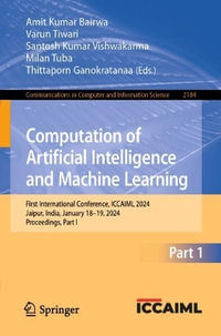 Computation of Artificial Intelligence and Machine Learning : First International Conference, ICCAIML 2024, Jaipur, India, January 18-19, 2024, Proceedings, Part I - Amit Kumar Bairwa