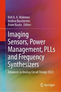 Imaging Sensors, Power Management, PLLs and Frequency Synthesizers : Advances in Analog Circuit Design 2023 - Kofi A. A. Makinwa