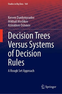 Decision Trees Versus Systems of Decision Rules : A Rough Set Approach - Kerven Durdymyradov